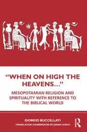 Image of “When on High the Heavens...Mesopotamian Religion and Spirituality with Reference to the Biblical World