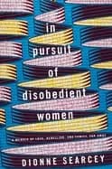 Image of in pursuit of disobedient women a memoir of love rebellion and family far a