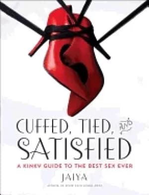 Image of cuffed tied and satisfied a kinky guide to the best sex ever