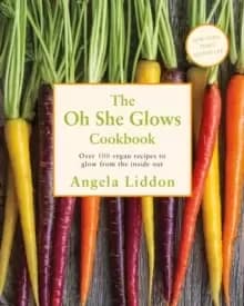 Image of Oh She Glows : Over 100 vegan recipes to glow from the inside out