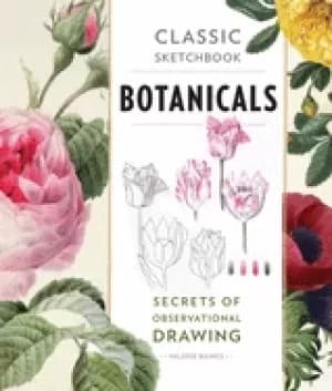 Image of classic sketchbook botanicals secrets of observational drawing