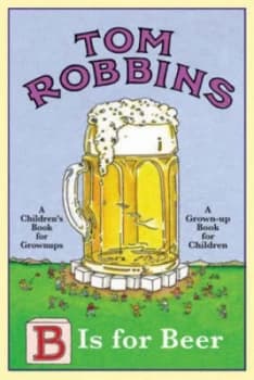 Image of B Is for Beer by Tom Robbins Book