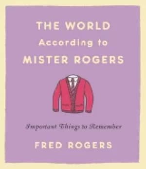 Image of world according to mister rogers important things to remember
