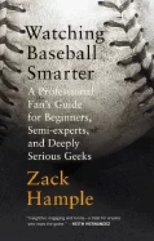 Image of watching baseball smarter a professional fans guide for beginners semi expe