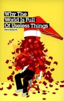 Image of Why the World Is Full of Useless Things by Steve Mckevitt Paperback