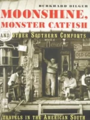 Image of Moonshine monster catfish and other southern comforts by Burkhard Bilger