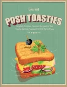 Image of Posh Toasties Simple & Delicious Gourme by Cooknation