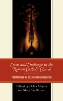 Image of Crisis and Challenge in the Roman Catholic Church : Perspectives on Decline and Reformation