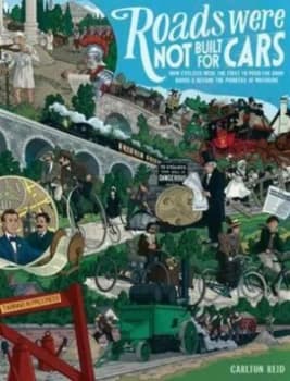 Image of Roads Were Not Built for Cars by Carlton Reid