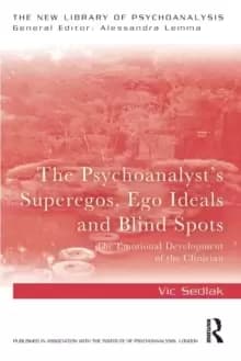 Image of The Psychoanalyst's Superegos, Ego Ideals and Blind Spots : The Emotional Development of the Clinician