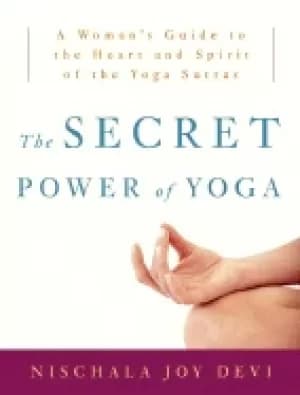 Image of secret power of yoga a womans guide to the heart and spirit of the yoga sut