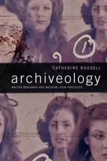 Image of Archiveology : Walter Benjamin and Archival Film Practices