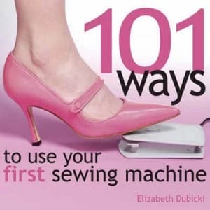 Image of 101 Ways to Use Your First Sewing Machine by Elizabeth Dubicki Hardback
