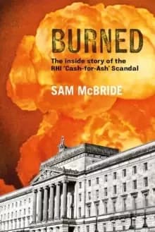 Image of Burned : The Inside Story of the 'Cash-for-Ash' Scandal and Northern Ireland's Secretive New Elite