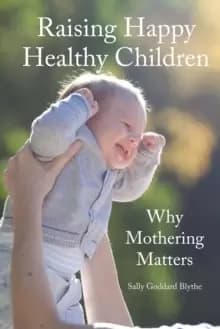 Image of Raising Happy Healthy Children : Why Mothering Matters