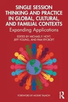 Image of Single Session Thinking and Practice in Global, Cultural, and Familial Contexts : Expanding Applications