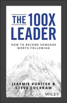 Image of The 100X Leader : How to Become Someone Worth Following