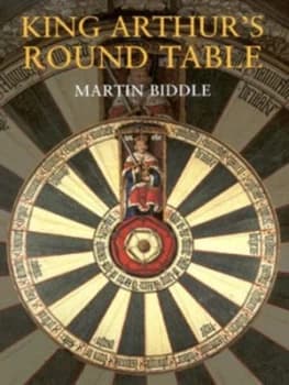 Image of King Arthurs Round Table by Martin Biddle and Sally Badham Hardback
