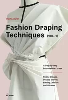 Image of Fashion Draping Techniques Vol. 2: A Step-by-Step Intermediate Course; Coats, Blouses, Draped Sleeves, Evening Dresses, Volumes and Jackets