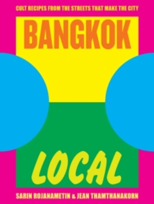 Image of Bangkok Local : Cult recipes from the streets that make the city Hardback
