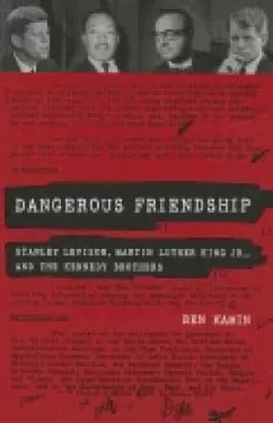 Image of dangerous friendship stanley levison martin luther king jr and the kennedy