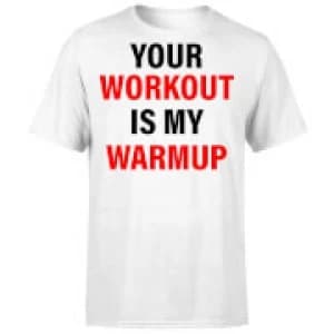 Image of Your Workout is my Warmup T-Shirt - White - 5XL