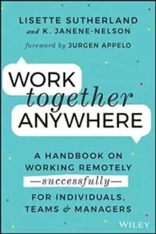 Image of Work Together Anywhere : A Handbook on Working Remotely -Successfully- for Individuals, Teams, and Managers
