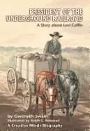 Image of president of the underground railroad a story about levi coffin