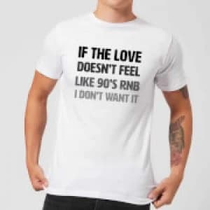 Image of If The Love Doesn't Feel Like 90's RNB T-Shirt - White - 3XL