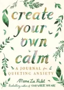 Image of Create Your Own Calm : A Journal for Quieting Anxiety