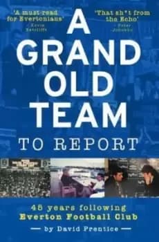 Image of A Grand Old Team To Report : 45 Years Following Everton Football Club
