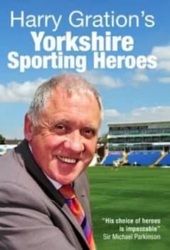 Image of Harry Grations Yorkshire Sporting Heroes by Harry Gration Hardback