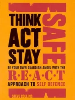 Image of Think Act Stay Safe with the R.E.A.C.T. Approach to Self Defence by Steve Collins Paperback
