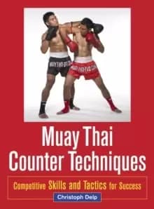 Image of Muay Thai Counter Techniques : Competitive Skills and Tactics for Success