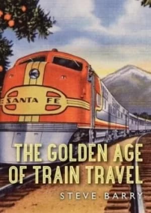 Image of The golden age of train travel by Steve Barry