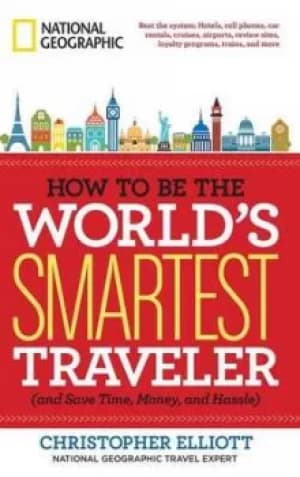 Image of How to be the worlds smartest traveler and save time money and hassle by Christopher Elliott