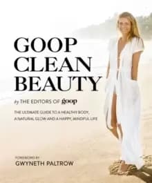 Image of Goop Clean Beauty : The Ultimate Guide to a Healthy Body, a Natural Glow and a Happy, Mindful Life