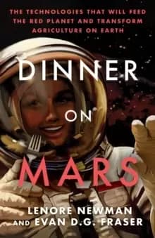 Image of Dinner On Mars : The Technologies That Will Feed the Red Planet and Transform Agriculture on Earth