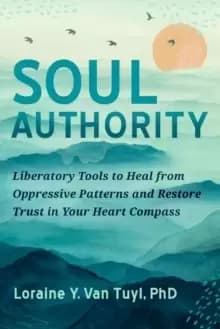 Image of Soul Authority : An Ego-Eco Healing System to Restore Trust in Yourself, Rediscover Your Guiding Truths, and Advance Social Justice
