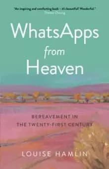 Image of WhatsApps from Heaven : Bereavement in the Twenty-first Century