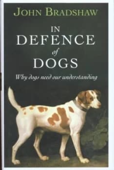 Image of In Defence of Dogs by John Bradshaw Hardback