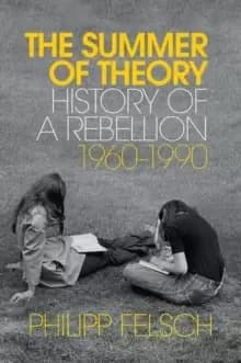 Image of The Summer of Theory : History of a Rebellion, 1960-1990