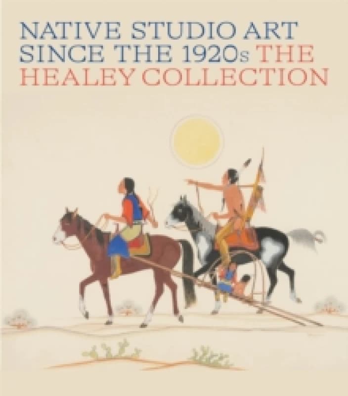Image of Native Studio Art Since the 1920s : The Healey Collection Hardback