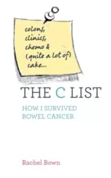 Image of The C List : Colons, Clinics, Chemo and (Quite a Lot of) Cake ... How I Survived Bowel Cancer