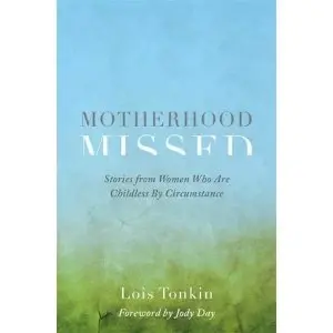 Image of Motherhood Missed Stories from Women Who are Childless by Circumstance Paperback / softback 2018