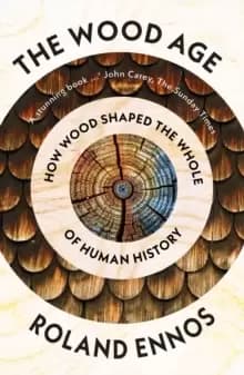 Image of The Wood Age : How Wood Shaped the Whole of Human History