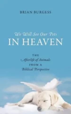 Image of We Will See Our Pets in Heaven by Brian Burgess