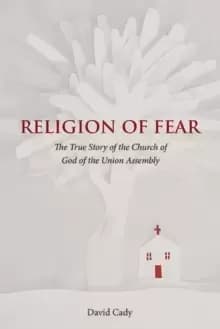 Image of Religion of Fear : The True Story of the Church of God of the Union Assembly
