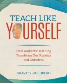 Image of Teach Like Yourself : How Authentic Teaching Transforms Our Students and Ourselves