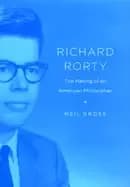 Image of richard rorty the making of an american philosopher